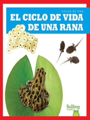 cover image of El ciclo de vida de una rana (A Frog's Life Cycle)
